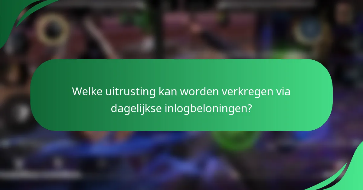Welke uitrusting kan worden verkregen via dagelijkse inlogbeloningen?