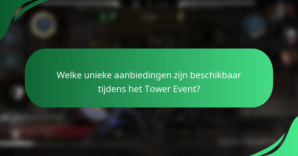 Welke unieke aanbiedingen zijn beschikbaar tijdens het Tower Event?