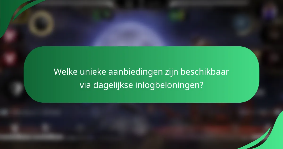 Welke unieke aanbiedingen zijn beschikbaar via dagelijkse inlogbeloningen?