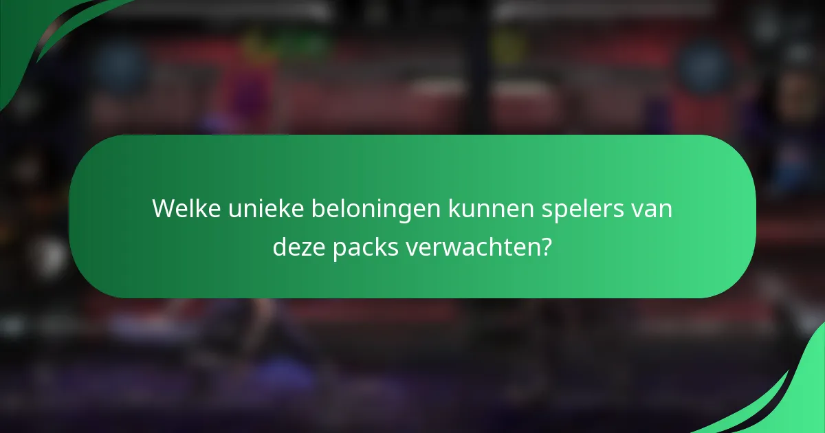 Welke unieke beloningen kunnen spelers van deze packs verwachten?