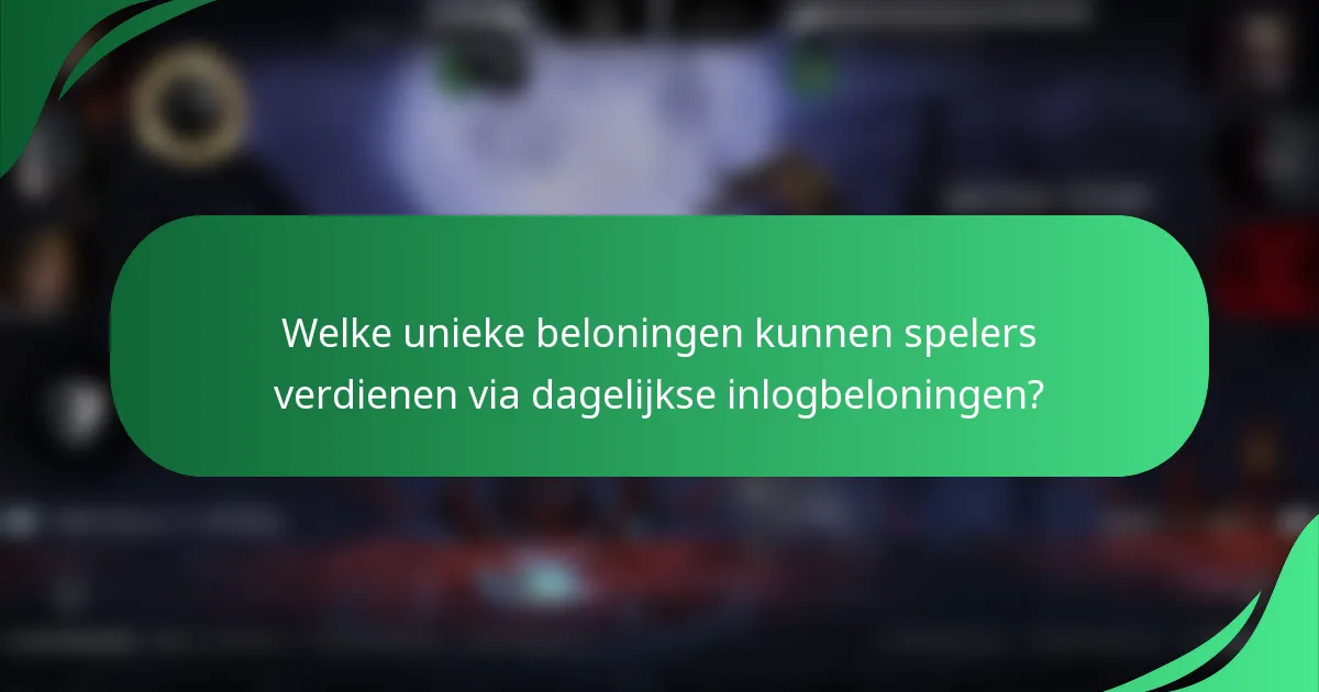 Welke unieke beloningen kunnen spelers verdienen via dagelijkse inlogbeloningen?