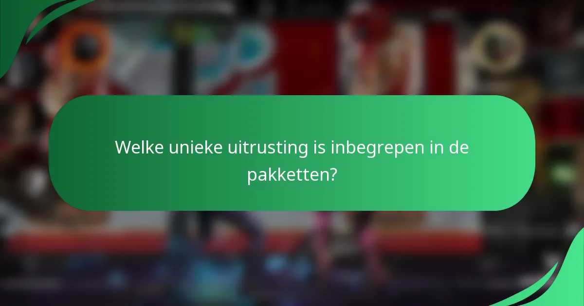 Welke unieke uitrusting is inbegrepen in de pakketten?