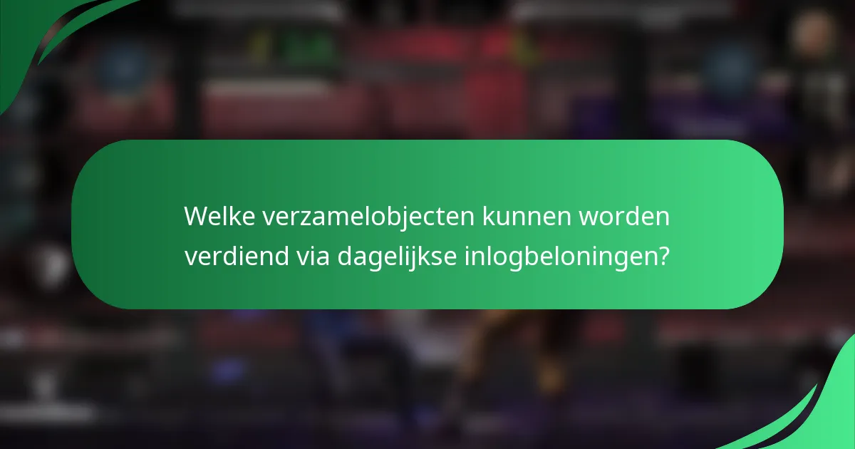 Welke verzamelobjecten kunnen worden verdiend via dagelijkse inlogbeloningen?