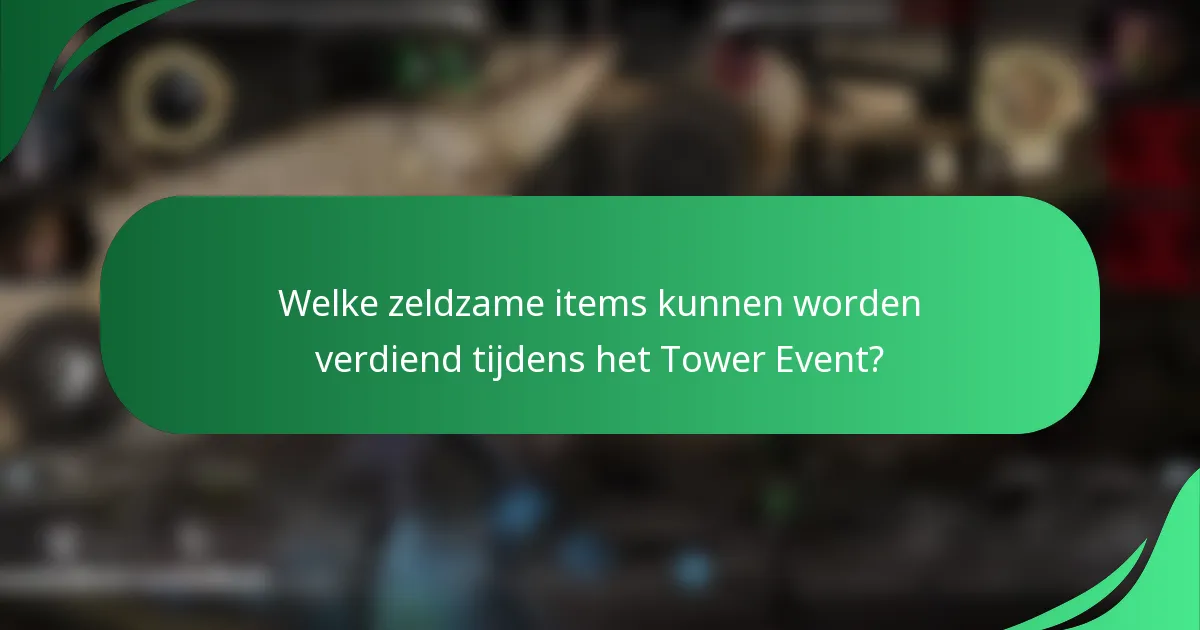 Welke zeldzame items kunnen worden verdiend tijdens het Tower Event?
